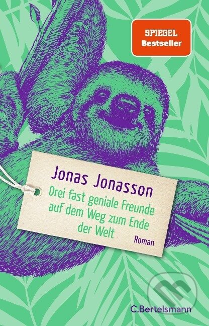 Kniha: Drei fast geniale Freunde auf dem Weg zum Ende der Welt (Jonas Jonasson). Bertelsmann, 2022