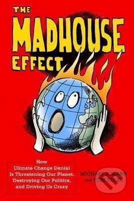 Kniha: The Madhouse Effect : How Climate Change Denial Is Threatening Our Planet, Destroying Our Politics, and Driving Us Crazy (E. Michael Mann). Columbia University Press, 2016