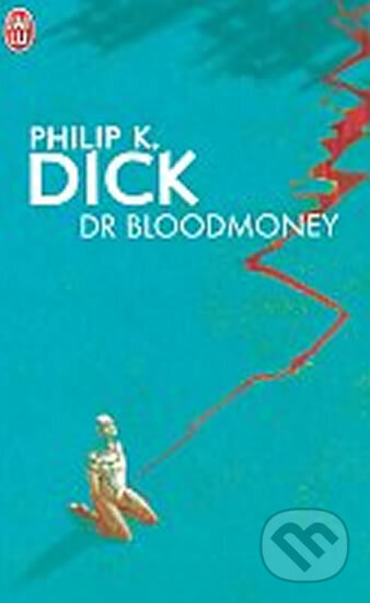 Kniha: Dr Bloodmoney (K. Philip Dick). Jai lu, 2002