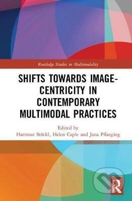 Kniha: Shifts towards Image-centricity in Contemporary Multimodal Practices (Hartmut Stoeckl). Taylor and Francis, 2019