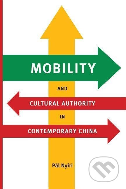 Kniha: Mobility and Cultural Authority in Contemporary China (Alice Hanáková, Jaroslav Černý a T. Chester)