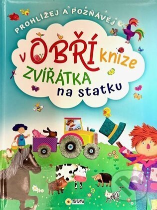 Zvířátka na statku - Prohlížej a poznávej v obří knize NAKLADATELSTVÍ SUN s.r.o.