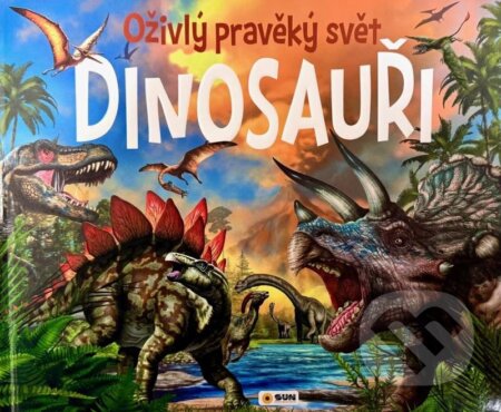 Kniha: Dinosauři - Oživlý pravěký svět (SUN)