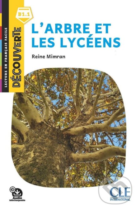 Kniha: L´arbre et les lycéens - Niveau B1.1 - Lecture Découverte - Audio téléchargeable (Reine Mimran)