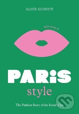 Kniha: Little Book of Paris Style: The fashion story of the iconic city (T. Chester, Jaroslav Černý a Alice Hanáková)