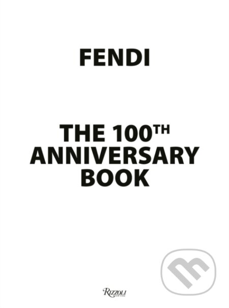 Kniha: Fendi 100th Anniversary (Rizzoli Universe). Rizzoli Universe, 2025