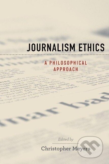 Kniha: Journalism Ethics (Christopher Meyers). Oxford University Press, 2010