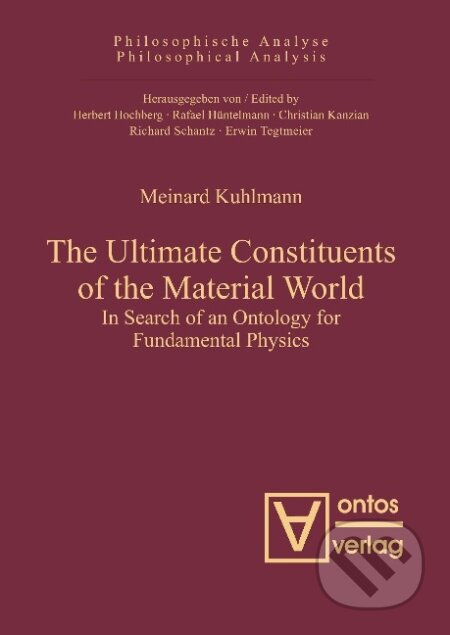 Kniha: The Ultimate Constituents of the Material World (Meinard Kuhlmann). De Gruyter, 2010