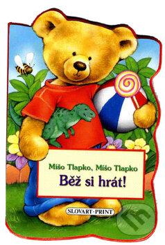 Kniha: Běž si hrát! (Slovart Print). Slovart Print