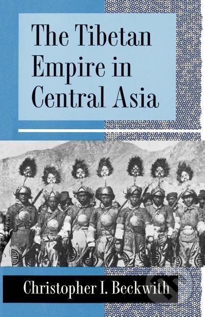Kniha: The Tibetan Empire in Central Asia (Christopher I. Beckwith). Princeton University Press, 1993