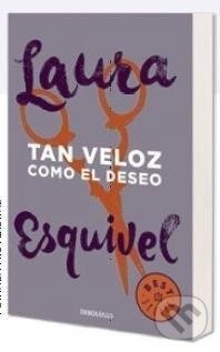 Kniha: Tan veloz como el deseo (Laura Esquivel). Punto de lectura, 2016