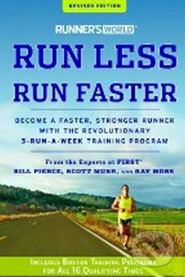 Kniha: Runner´s World Run Less, Run Faster (Bill Pierce, Ray Moss a Scott Murr). Rodale Press, 2012
