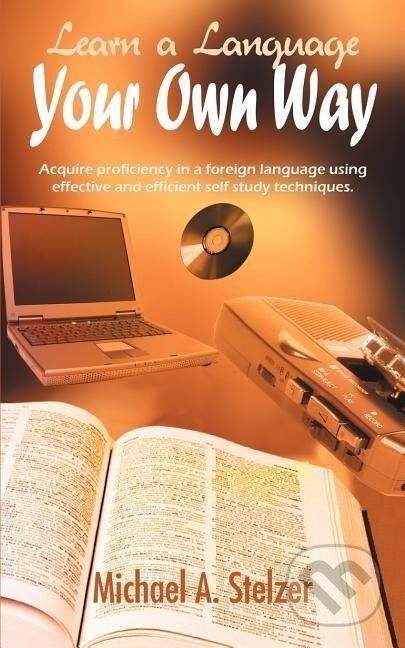 Kniha: Learn a Language Your Own Way (Michael A. Stelzer). AuthorHouse, 2005