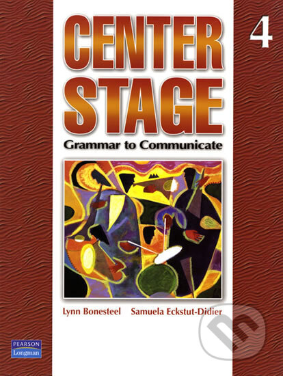 Kniha: Center Stage: Grammar to Communicate 4 (international version) (Lynn Bonesteel). Pearson, 2007
