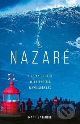 Kniha: Nazare: Life and Death with the Big Wave Surfers (Matt Majendie). , 2023