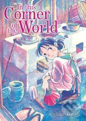 Kniha: In This Corner of the World (Fumiyo Kouno). Seven Seas, 2017