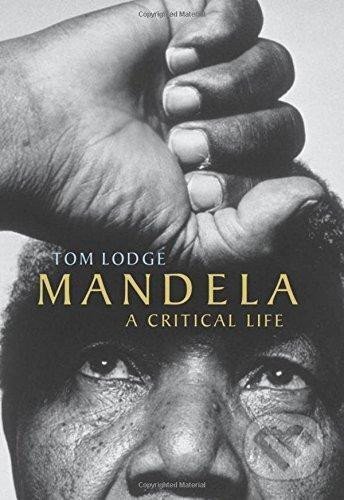 Kniha: Mandela: A Critical Life – Illustrated (Tom Lodge). Oxford University Press, 2007