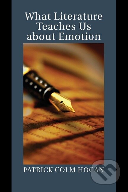 Kniha: What Literature Teaches Us about Emotion (Patrick Colm Hogan). Cambridge University Press, 2014