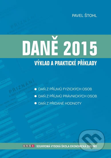 Kniha: Daně - výklad a praktické příklady 2015 (Pavel Štohl). Štohl - Vzdělávací středisko Znojmo, 2015