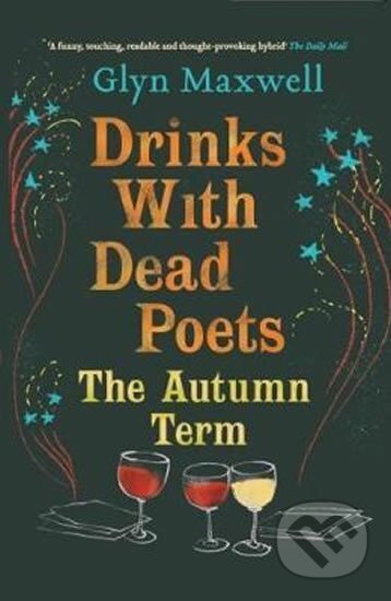 Kniha: Drinks with Dead Poets: The Autumn Term (Glyn Maxwell). Oberon, 2017
