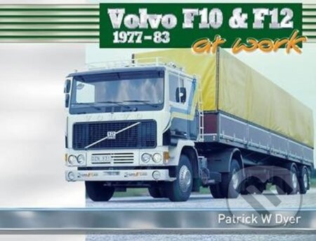 Kniha: Volvo F10 & F12 at Work: 1977-83 (W. Patrick Dyer). Folio, 2013