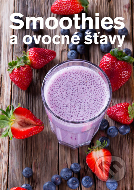 Smoothies a ovocné šťavy - Anna Brenn Horová, Fortuna Libri, 2018