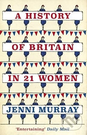 A History of Britain in 21 Women - Jenni Murray, Oneworld, 2017