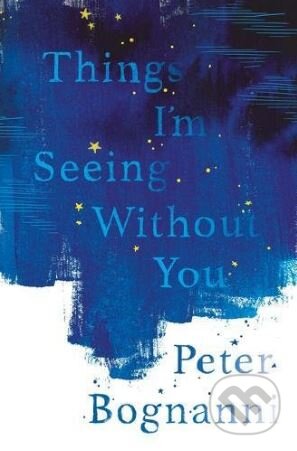 Things I&#039;m Seeing Without You - Peter Bognanni, Chicken House, 2018