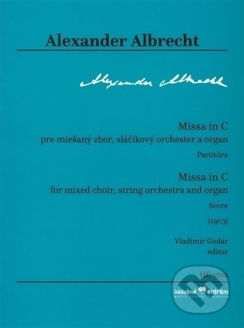 Missa in C pre miešaný zbor, sláčikový orchester a organ (Partitúra) - Alexander Albrecht, Hudobné centrum, 2017