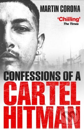 Confessions of a Cartel Hitman - Martin Corona, Ebury, 2018