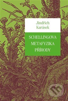 Schellingova metafyzika přírody - Jindřich Karásek, Pavel Mervart, 2018