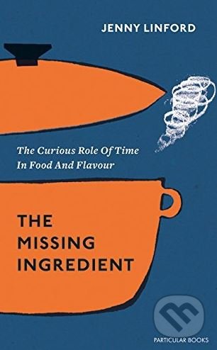 The Missing Ingredient (The Curious Role of Time in Food and Flavour) - kniha z kategorie Kuchařky