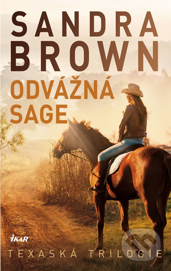 Odvážná Sage - Texaská trilogie - Sandra Brown, Ikar CZ, 2018
