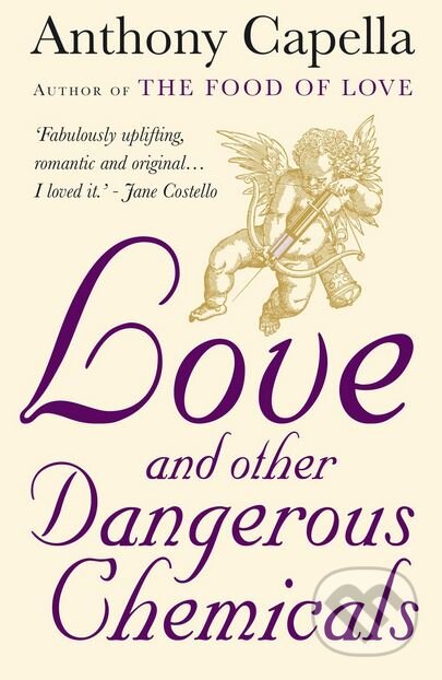 Love and Other Dangerous Chemicals - Anthony Capella, Atlantic Books, 2012