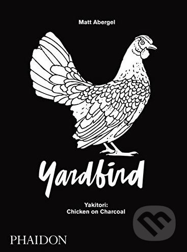Yardbird (Yakitori: Chicken on Charcoal) - Matt Abergel - kniha z kategorie Kuchařky