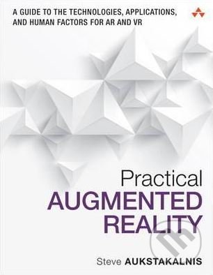 Practical Augmented Reality - Steve Aukstakalnis, Addison-Wesley Professional, 2016