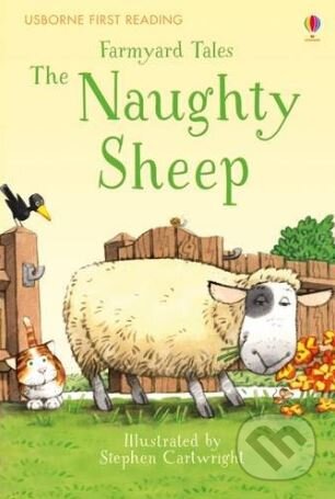 Farmyard Tales the Naughty Sheep - Anna Milbourne,&#8206; Heather Amery,&#8206; Stephen Cartwright (ilustrácie), Usborne, 2015