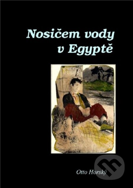 Nosičem vody v Egyptě - Otto Horský, Lukáš Vik, 2015