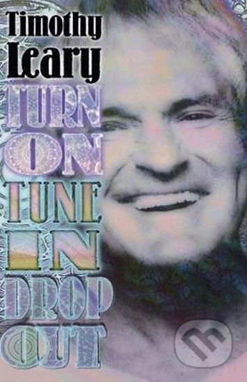 Kniha: Turn On, Tune In, Drop Out (Timothy Leary)