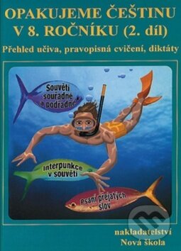 Kniha: Opakujeme češtinu v 8. ročníku 2. díl (Nakladatelství Nová škola Brno). Nakladatelství Nová škola Brno