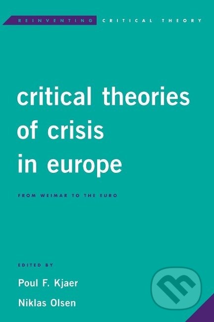 Kniha: Critical Theories of Crisis in Europe (Poul F. Kjaer). Rowman & Littlefield, 2016