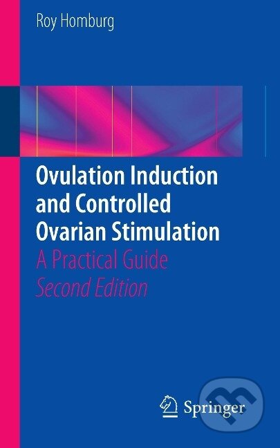 Kniha: Ovulation Induction and Controlled Ovarian Stimulation (Roy Homburg). Springer International Publishing, 2014