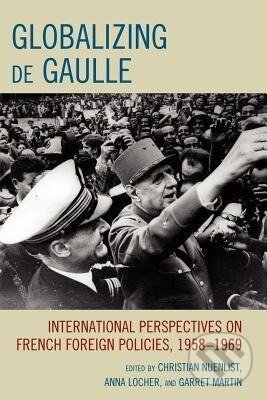 Kniha: Globalizing de Gaulle (Christian Nuenlist). Lexington Books, 2011