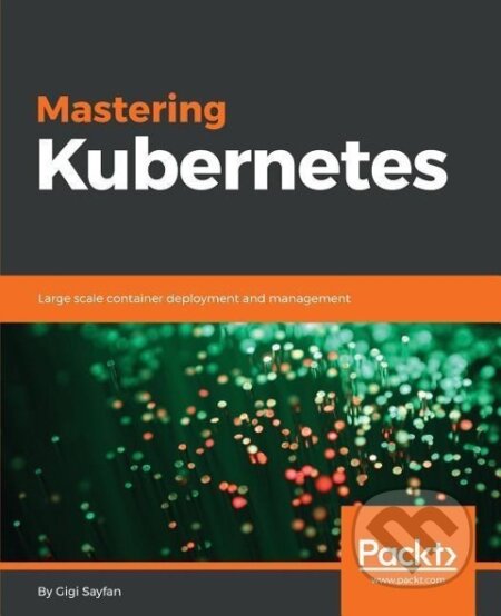 Kniha: Mastering Kubernetes (Gigi Sayfan)