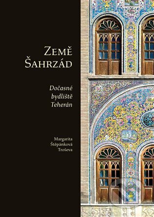 Země Šahrzád (Dočasné bydliště Teherán) - kniha z kategorie Cestopisy z Asie