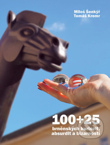 100+25 brněnských kuriozit, absurdit a bizarností - Miloš Šenkýř, Tomáš Kremr - kniha z kategorie Místopisy