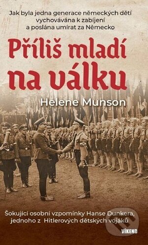 Příliš mladí na válku - Šokující osobní vzpomínky Hanse Dunkera, jednoho z Hitlerových dětských vojáků koupíte na Martinus.cz