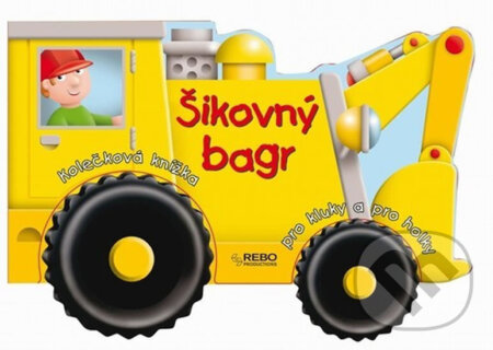 Kniha: Šikovný bagr - Kolečková knížka pro kluky a pro holky (Rebo). Rebo, 2012