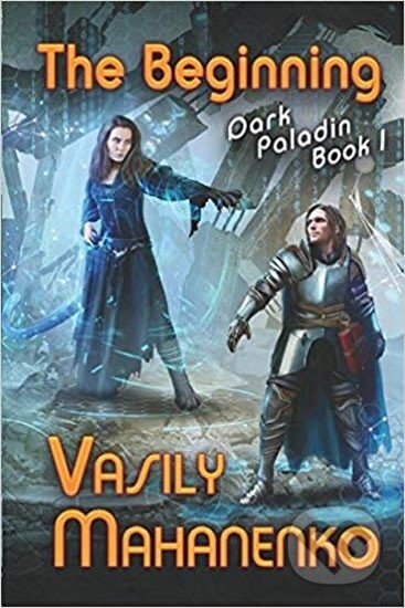 Kniha: The Beginning (Dark Paladin Book #1) : Litrpg Series (Vasily Mahanenko). Folio, 2017