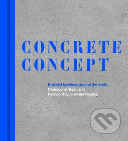 Kniha: Concrete Concept: Brutalist buildings around the world (Christopher Beanland). Frances Lincoln, 2021